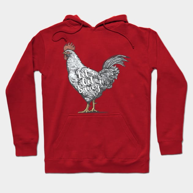 Lets Get Saucy Hoodie by IFLWings